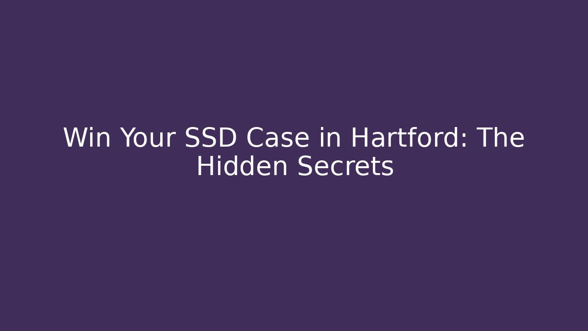 Win Your SSD Case in Hartford: The Hidden Secrets - V Auction