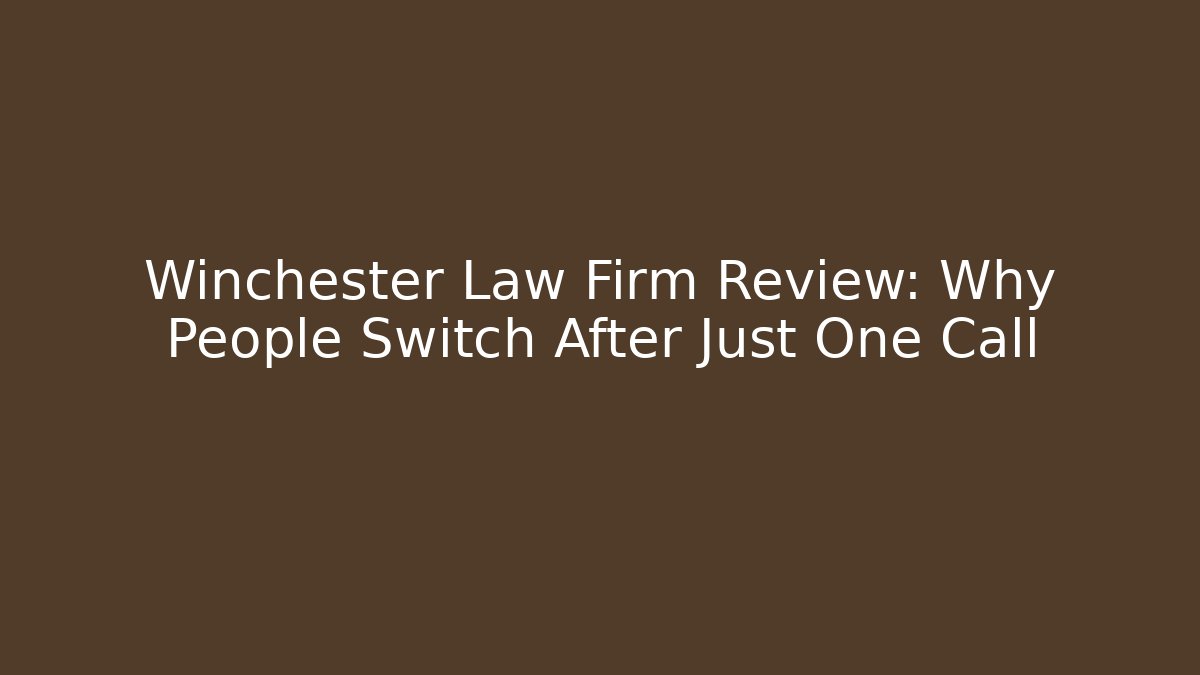 Winchester Law Firm Review: Why People Switch After Just One Call
