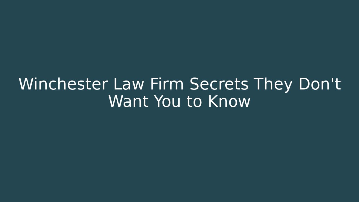 Winchester Law Firm Secrets They Don’t Want You to Know