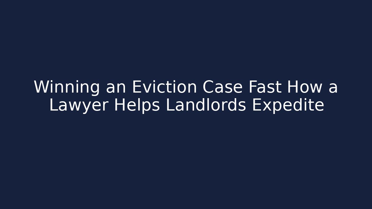 Winning an Eviction Case Fast How a Lawyer Helps Landlords Expedite - V Auction