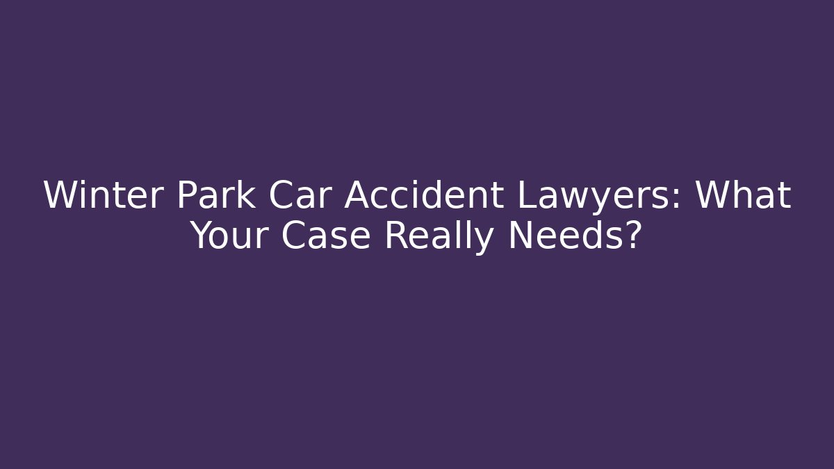 Winter Park Car Accident Lawyers: What Your Case Really Needs? - V Auction