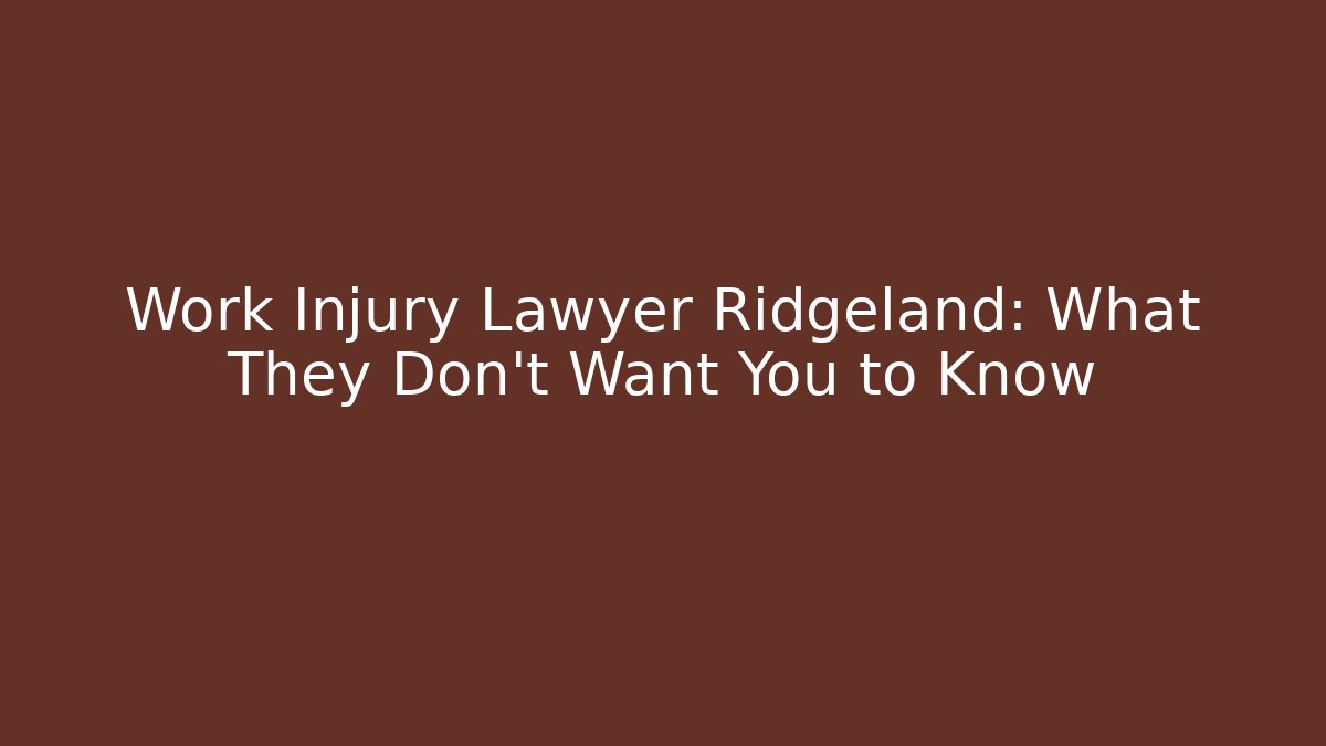 Work Injury Lawyer Ridgeland: What They Don’t Want You to Know