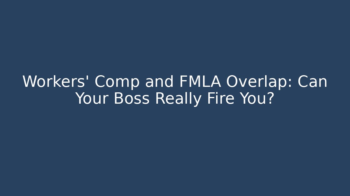 Workers' Comp and FMLA Overlap: Can Your Boss Really Fire You?