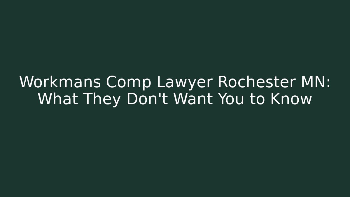 Workmans Comp Lawyer Rochester MN: What They Don't Want You to Know