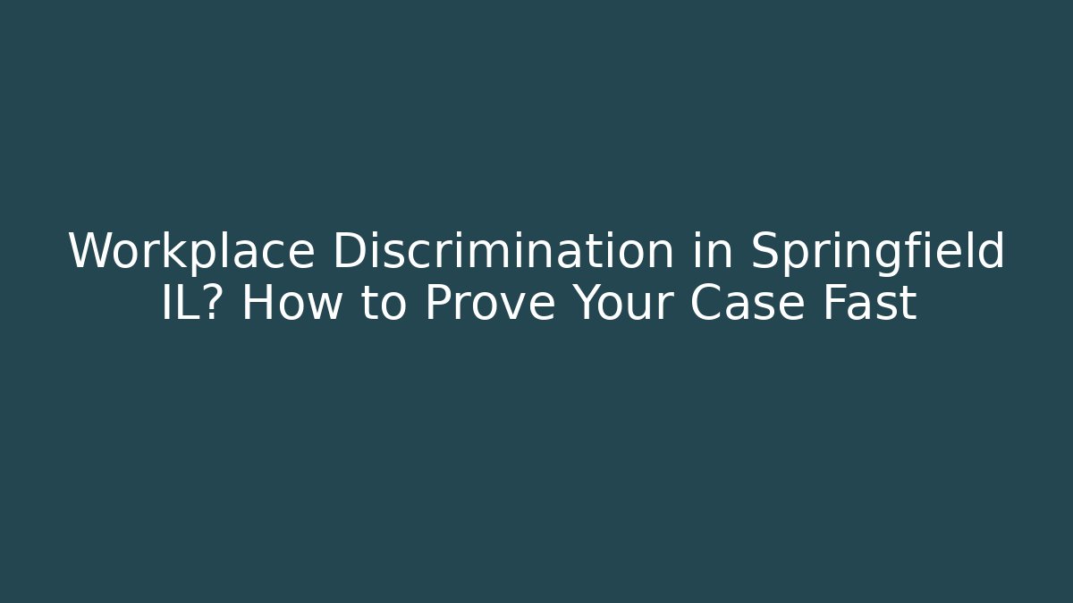 Workplace Discrimination in Springfield IL? How to Prove Your Case Fast