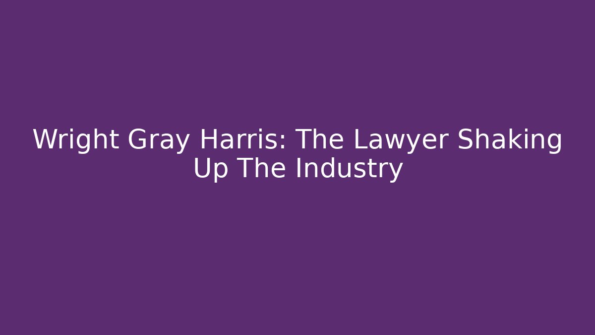 Wright Gray Harris: The Lawyer Shaking Up The Industry - V Auction