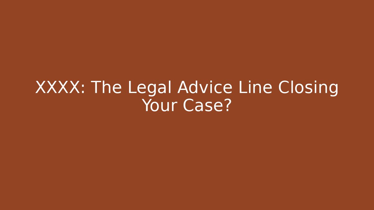 XXXX: The Legal Advice Line Closing Your Case? - V Auction
