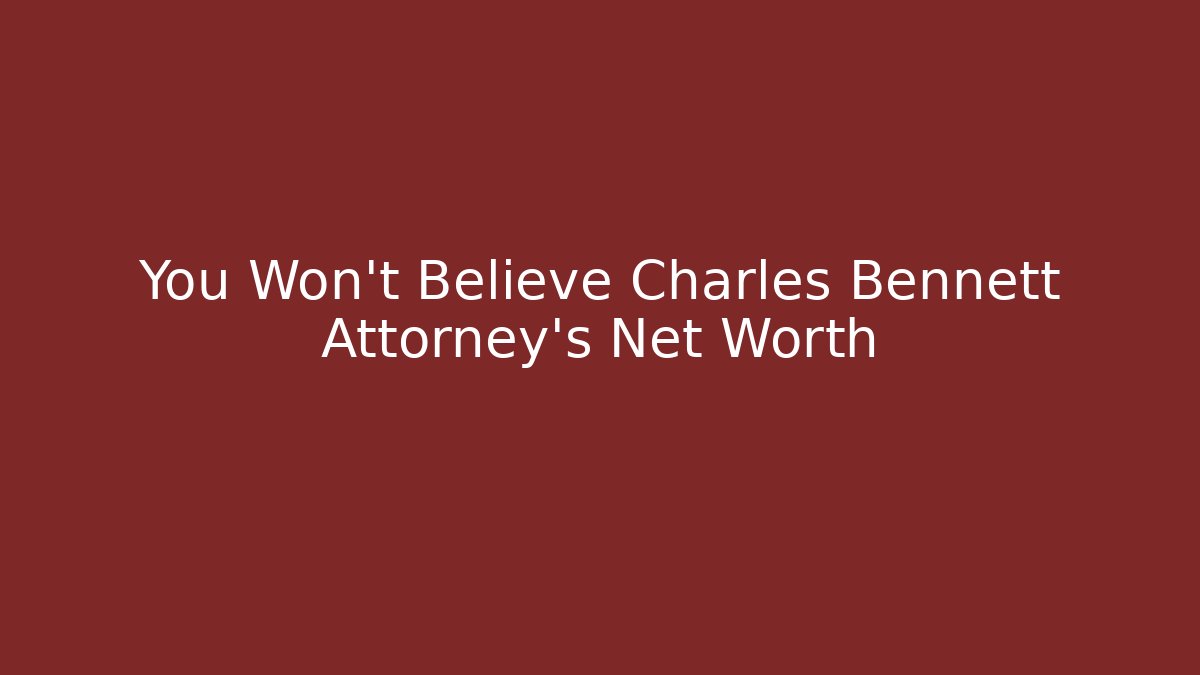 You Won't Believe Charles Bennett Attorney's Net Worth - V Auction
