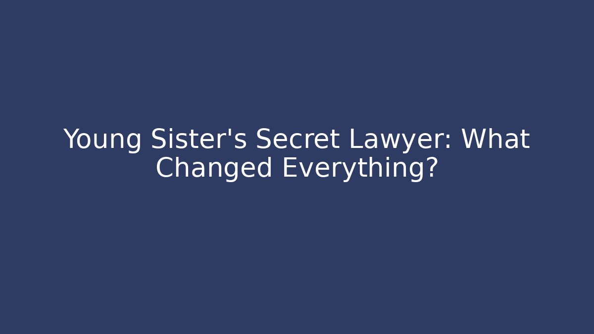 Young Sister's Secret Lawyer: What Changed Everything? - V Auction