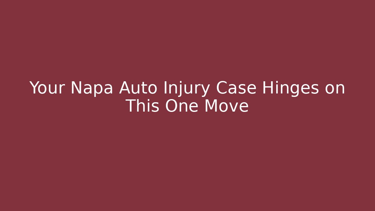 Your Napa Auto Injury Case Hinges on This One Move - V Auction