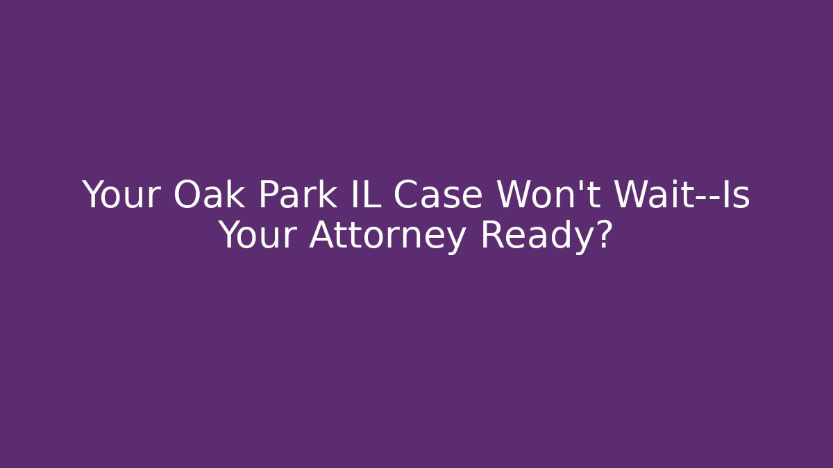 Your Oak Park IL Case Won’t Wait—Is Your Attorney Ready? - V Auction