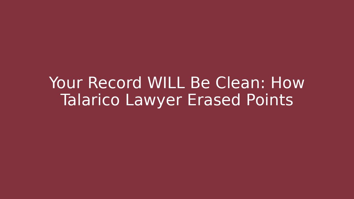 Your Record WILL Be Clean: How Talarico Lawyer Erased Points