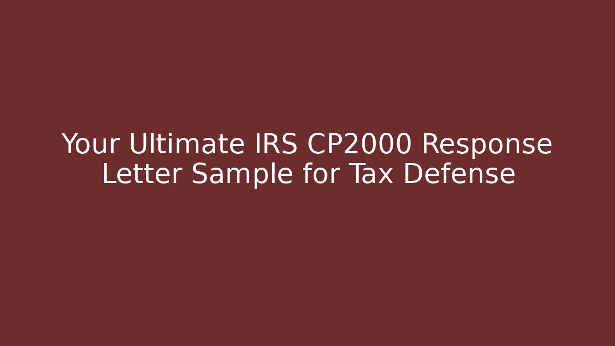 Your Ultimate IRS CP2000 Response Letter Sample for Tax Defense