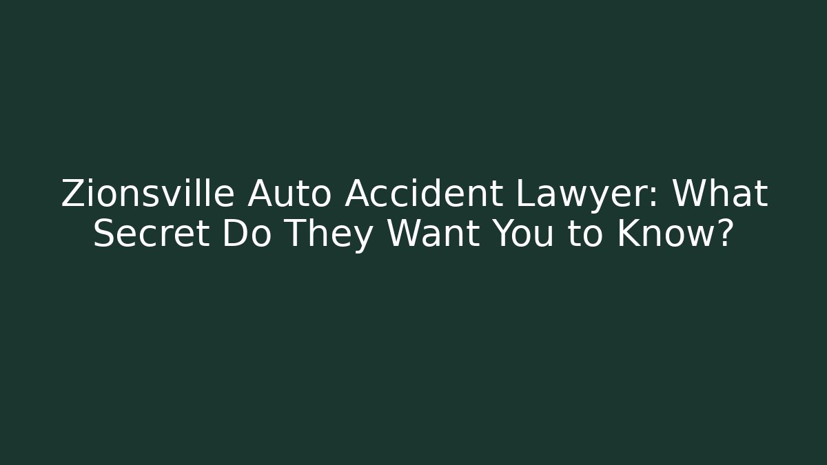 Zionsville Auto Accident Lawyer: What Secret Do They Want You to Know?