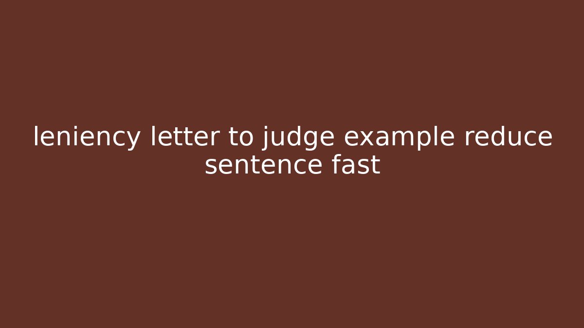 leniency letter to judge example reduce sentence fast